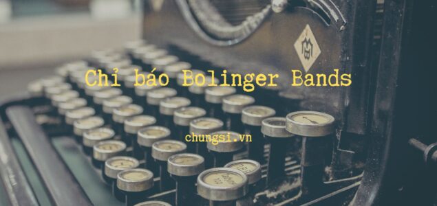 Chỉ báo Bollinger bands: 1 hướng dẫn toàn diện cho người mới