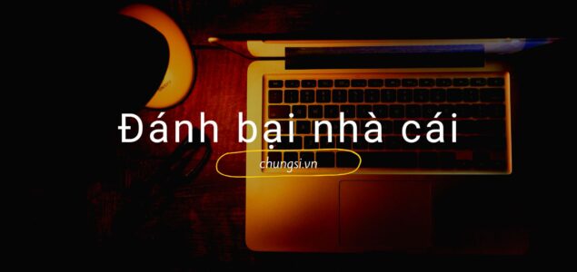 Đánh bại nhà cái: 1 vài ý tưởng áp dụng
